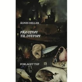 Fra Utopi til Dystopi af Ágnes Heller