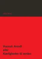 Hannah Arendt eller Kærligheden til verden
