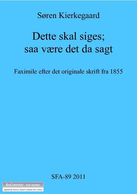 Dette skal siges; saa være det da sagt af Søren Kierkegaard