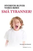 Hvorfor bliver vores børn små tyranner? af Michael Winterhoff