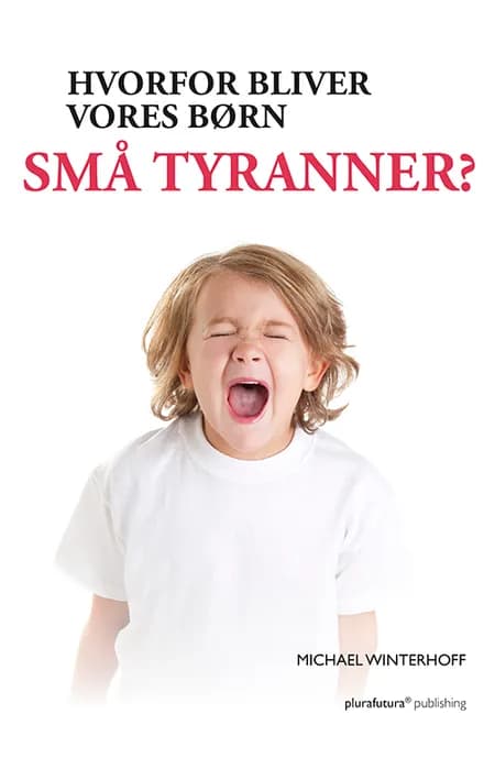 Hvorfor bliver vores børn små tyranner? af Michael Winterhoff