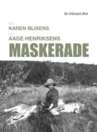 Bag Karen Blixens og Aage Henriksens Maskerade af Bo Elbrønd-Bek