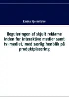 Reguleringen af skjult reklame indenfor interaktive medier samt tv-mediet, med særlig henblik på produktplacering