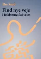 Find nye veje i følelsernes labyrint af Ilse Sand