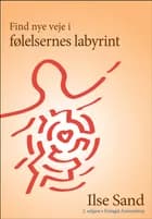 Find nye veje i følelsernes labyrint 2. reviderede udgave af Ilse Sand