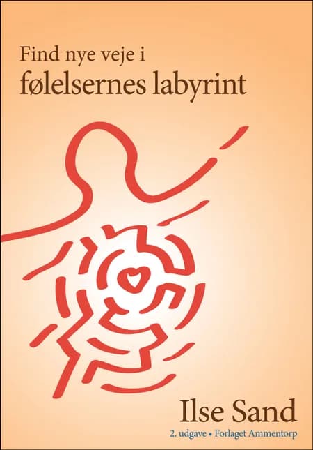 Find nye veje i følelsernes labyrint 2. reviderede udgave af Ilse Sand
