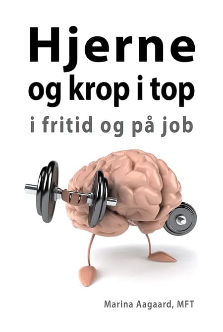 Hjerne og krop i top i fritid og på job af Marina Aagaard