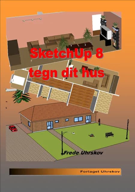 SketchUp 8 - tegn dit hus af Frede Uhrskov