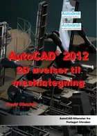 AutoCAD 2012 - 2D øvelser til maskintegning