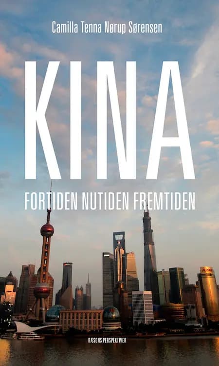 Kina - fortiden, nutiden, fremtiden af Camilla Tenna Nørup Sørensen