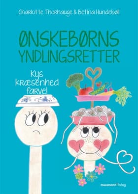 Ønskebørns yndlingsretter - kys kræsenhed farvel af Betina Hundebøll