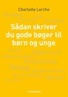 Sådan skriver du gode bøger til børn og unge