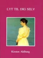 Lyt til dig selv af Kirsten Ahlburg