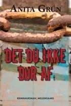 Det du ikke dør af af Anita Grün