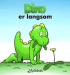 Dino er langsom