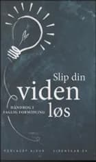 Slip din viden løs af Peter Hyldgård, Niels Ebdrup og Mette Minor Andersen