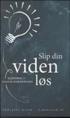 Slip din viden løs