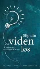 Slip din viden løs af Peter Hyldgård, Niels Ebdrup, Mette Minor Andersen og Irene Berg Petersen