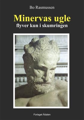 Minervas ugle flyver kun i skumringen af Bo Rasmussen