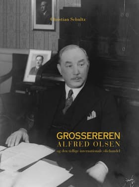 Grossereren Alfred Olsen og den tidlige internationale oliehandel af Christian Schultz