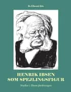 Henrik Ibsen som spejlingsfigur af Bo Elbrønd-Bek