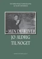 Men du bliver jo aldrig til noget