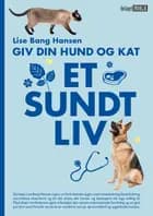 Giv din hund og kat et sundt liv af Lise Bang Hansen
