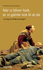 Når vi bliver født, er vi gamle nok til at dø!