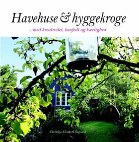Havehuse & hyggekroge af Christina Elisabeth Søgaard
