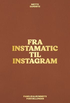Fra Instamatic til Instagram af Mette Sandbye