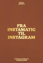 Fra Instamatic til Instagram af Mette Sandbye