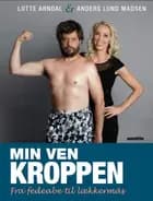 Min ven kroppen af Anders Lund Madsen og Lotte Rye Arndal