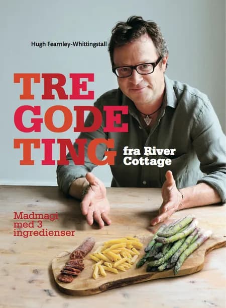 Tre gode ting fra River Cottage af Hugh Fearnley-Whittingstall