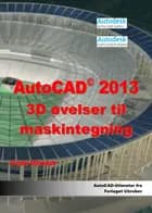 AutoCAD 2013 - 3D øvelser til maskintegning