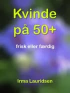 Kvinde på 50+ af Irma Lauridsen
