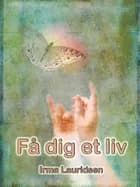 Få dig et liv af Irma Lauridsen