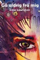 Gå aldrig fra mig af Irma Lauridsen