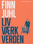 Finn Juhl. Liv. Værk. Verden