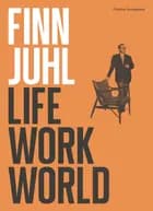 Finn Juhl. Life, Work, World