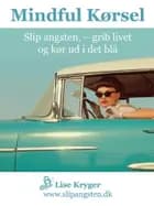 Mindful Kørsel - slip angsten grib livet og kør ud i det blå