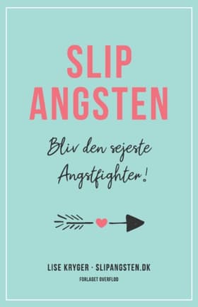 Slip Angsten - Bliv den sejeste Angstfighter af Lise Kryger