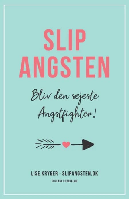 Slip Angsten - Bliv den sejeste Angstfighter af Lise Kryger