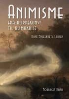 Animisme - fra klippekunst til klimakrise af Rune Engelbreth Larsen