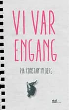 Vi var engang af Pia Konstantin Berg