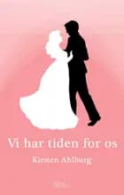 Vi har tiden for os af Kirsten Ahlburg