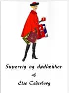 SUPERRIG OG DØDLÆKKER af Else Cederborg