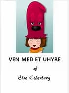 VEN MED ET UHYRE af Else Cederborg