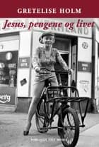 Jesus, pengene og livet af Gretelise Holm