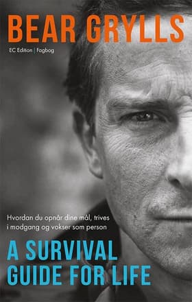 A survival guide for life af Bear Grylls
