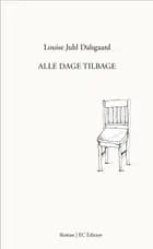 Alle dage tilbage af Louise Juhl Dalsgaard